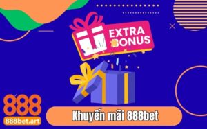 Tổng Hợp Khuyến Mãi 888bet 2025 – Cược Vui, Nhận Thưởng Cực Đã